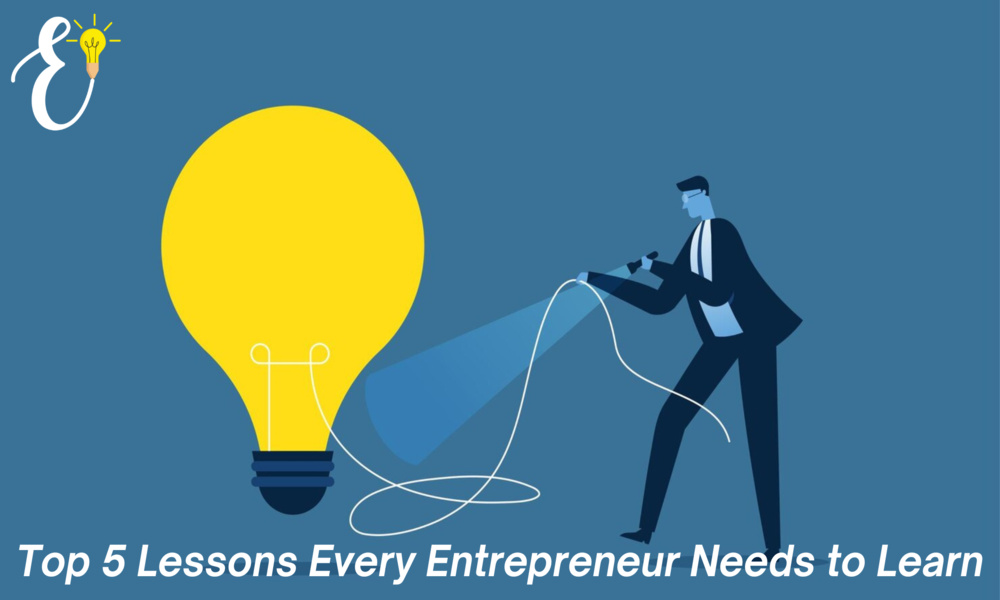 Top 5 Lessons Every Entrepreneur Needs to Learn